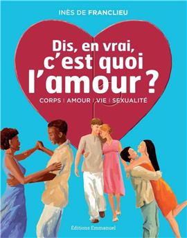 DIS, EN VRAI, C´EST QUOI L´AMOUR ? - NOUVELLE ÉDITION