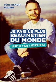 JE FAIS LE PLUS BEAU MÉTIER DU MONDE : #PRÊTRE#JOIE#JÉSUS-CHRIST