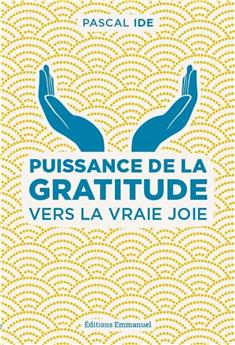 PUISSANCE DE LA GRATITUDE : VERS LA VRAIE JOIE