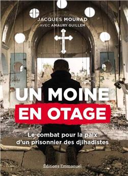 UN MOINE EN OTAGE : LE COMBAT POUR LA PAIX D´UN PRISONNIER DES DJIHADISTES