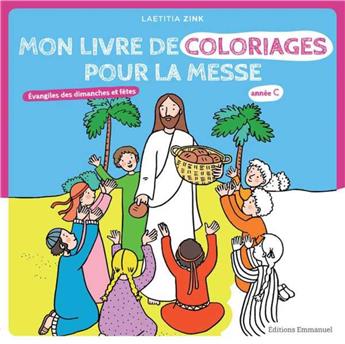 MON LIVRE DE COLORIAGES POUR LA MESSE ANNÉE C : ÉVANGILES DES DIMANCHES ET FÊTES