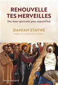 RENOUVELLE TES MERVEILLES : DES DONS SPIRITUELS POUR AUJOURD´HUI