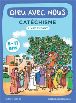 DIEU AVEC NOUS - PARCOURS B - LIVRE ENFANT : CATÉCHISME POUR LES 8-11 ANS