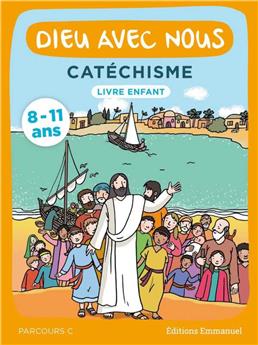 DIEU AVEC NOUS - PARCOURS C - LIVRE ENFANT : CATÉCHISME POUR LES 8-11 ANS