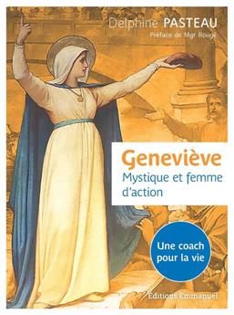 GENEVIÈVE. MYSTIQUE ET FEMME D´ACTION. : UNE COACH POUR LA VIE