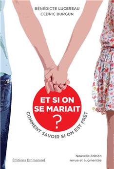 ET SI ON SE MARIAIT ? : COMMENT SAVOIR SI ON EST PRÊT ? NOUVELLE ÉDITION REVUE ET AUGMENTÉE