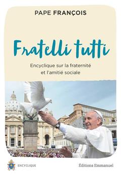 FRATELLI TUTTI : ENCYCLIQUE SUR LA FRATERNITÉ ET L´AMITIÉ SOCIALE