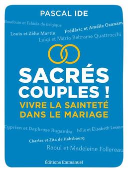 SACRÉS COUPLES ! : VIVRE LA SAINTETÉ DANS LE MARIAGE