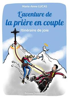 L´AVENTURE DE LA PRIÈRE EN COUPLE : ITINÉRAIRE DE JOIE