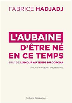 L´AUBAINE D´ÊTRE NÉ EN CE TEMPS : SUIVI DE L´AMOUR AU TEMPS DU CORONA