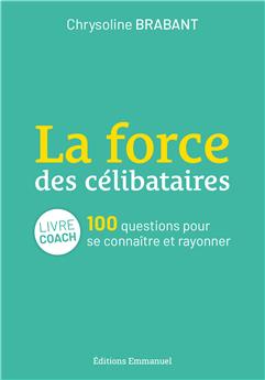 LA FORCE DES CÉLIBATAIRES : 100 QUESTIONS POUR SE CONNAÎTRE ET RAYONNER