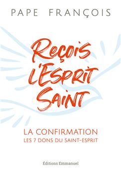 REÇOIS L´ESPRIT SAINT : LA CONFIRMATION - LES 7 DONS DU SAINT-ESPRIT