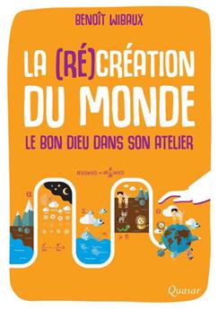 LA (RÉ)CRÉATION DU MONDE : LE BON DIEU DANS SON ATELIER