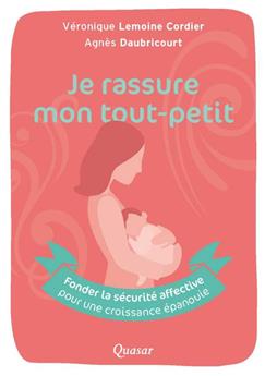 JE RASSURE MON TOUT-PETIT : FONDER LA SÉCURITÉ AFFECTIVE POUR UNE CROISSANCE ÉPANOUIE