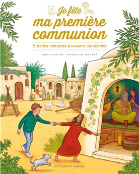 JE FÊTE MA PREMIÈRE COMMUNION : 5 BELLES HISTOIRES À TRAVERS LES SIÈCLES