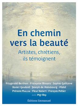 EN CHEMIN VERS LA BEAUTÉ : ARTISTES, CHRÉTIENS, ILS TÉMOIGNENT