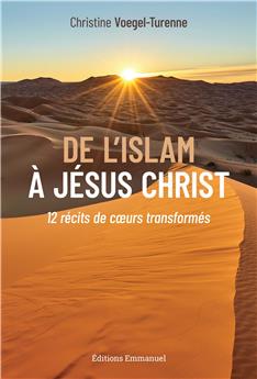 DE L´ISLAM À JÉSUS-CHRIST : 12 RÉCITS DE COEURS TRANSFORMÉS