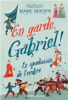 EN GARDE, GABRIEL ! - TOME 1 : LE SPADASSIN DE L´OMBRE