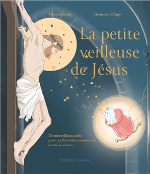 LA PETITE VEILLEUSE DE JÉSUS : UN MERVEILLEUX CONTE POUR MA PREMIÈRE COMMUNION (ET TOUTES LES SUIVANTES...)