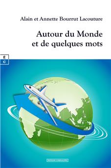 AUTOUR DU MONDE : ET DE QUELQUES MOTS.