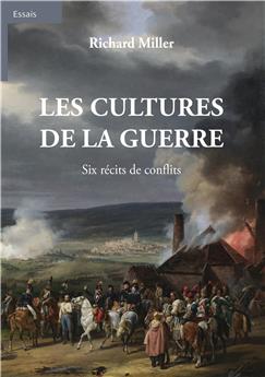 LES CULTURES DE LA GUERRE : SIX RÉCITS DE CONFLITS