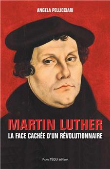 MARTIN LUTHER : LA FACE CACHÉE D’UN RÉVOLUTIONNAIRE