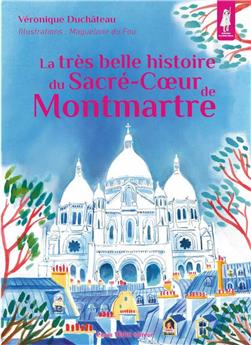 LA TRÈS BELLE HISTOIRE DU SACRÉ-COEUR DE MONTMARTRE