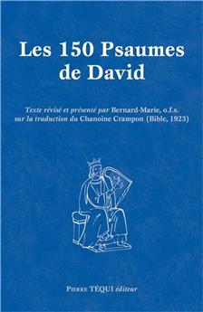 LES 150 PSAUMES DE DAVID - GRAND FORMAT : TEXTE RÉVISÉ ET PRÉSENTÉ PAR BERNARD-MARIE, O.F.S. SUR LA TRADUCTION DU CHANOINE CRAMPON (1923)