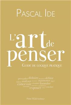 L´ART DE PENSER : GUIDE DE LOGIQUE PRATIQUE