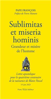 SUBLIMITAS ET MISERIA HOMINIS - GRANDEUR ET MISÈRE DE L’HOMME  : LETTRE APOSTOLIQUE  POUR LE QUATRIÈME CENTENAIRE  DE LA NAISSANCE DE BLAISE PASCAL - 19 JUIN 2023