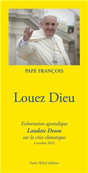 LOUEZ DIEU : EXHORTATION APOSTOLIQUE LAUDATE DEUM SUR LA CRISE CLIMATIQUE - 4 OCTOBRE 2023