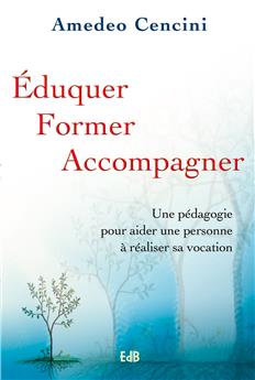 ÉDUQUER, FORMER, ACCOMPAGNER : UNE PÉDAGOGIE POUR AIDER UNE PERSONNE À RÉALISER SA VOCATION