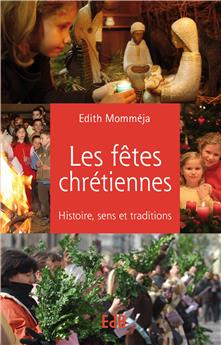 LES FÊTES CHRÉTIENNES : HISTOIRE, SENS ET TRADITIONS