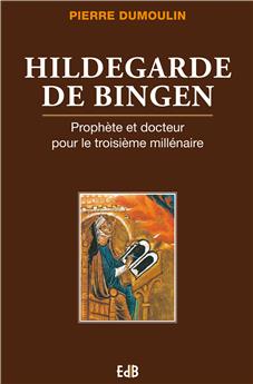 HILDEGARDE DE BINGEN : PROPHÈTE ET DOCTEUR POUR LE TROISIÈME MILLÉNAIRE