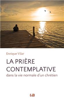 LA PRIÈRE CONTEMPLATIVE : DANS LA VIE NORMALE D´UN CHRÉTIEN