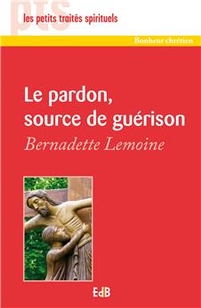 LE PARDON, SOURCE DE GUÉRISON