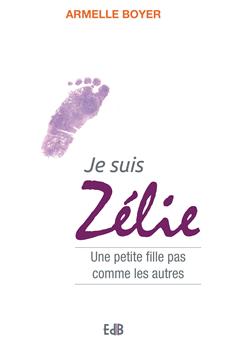 JE SUIS ZÉLIE : UNE PETITE FILLE PAS COMME LES AUTRES