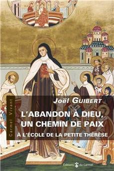 L´ABANDON À DIEU, UN CHEMIN DE PAIX : A L´ÉCOLE DE LA PETITE THÉRÈSE