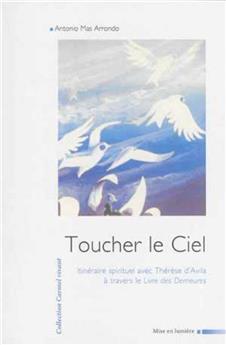 TOUCHER LE CIEL : ITINÉRAIRE SPIRITUEL AVEC THÉRÈSE D´AVILA À TRAVERS LE LIVRE DES DEMEURES