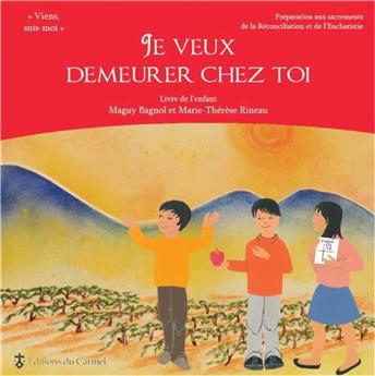 VIENS, SUIS-MOI - PRÉPARATION 1RE COMMUNION JE VEUX DEMEURER CHEZ TOI - LIVRE ENFANT : PRÉPARATION AUX SACREMENTS DE LA RÉCONCILIATION ET DE L´EUCHARISTIE