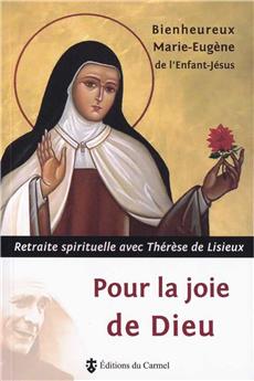 POUR LA JOIE DE DIEU : RETRAITE SPIRITUELLE AVEC THÉRÈSE DE LISIEUX