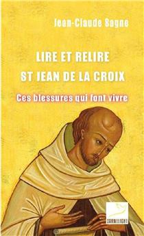 LIRE ET RELIRE SAINT JEAN DE LA CROIX : CES BLESSURES QUI FONT VIVRE