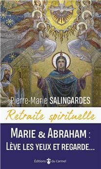 RETRAITE SPIRITUELLE - MARIE ET ABRAHAM : LÈVE LES YEUX ET REGARDE