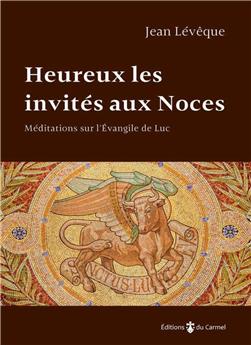 HEUREUX LES INVITÉS AUX NOCES : MÉDITATIONS SUR L´ÉVANGILE DE LUC