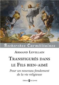 TRANSFIGURÉS DANS LE FILS BIEN-AIMÉ : POUR UN NOUVEAU FONDEMENT DE LA VIE RELIGIEUSE