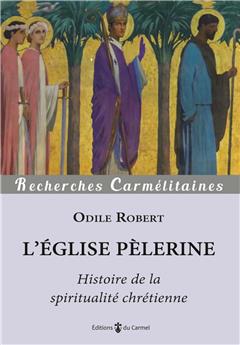 L´EGLISE PÈLERINE : HISTOIRE DE LA SPIRITUALITÉ CHRÉTIENNE