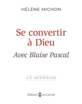 SE CONVERTIR À DIEU AVEC BLAISE PASCAL