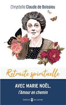 RETRAITE SPIRITUELLE - AVEC MARIE NOËL, L´AMOUR EN CHEMIN