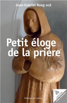 PETIT ÉLOGE DE LA PRIÈRE