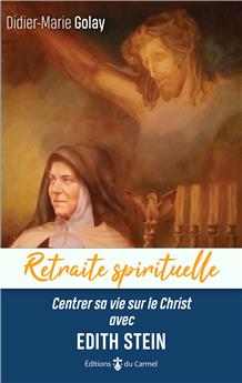 RETRAITE SPIRITUELLE - CENTRER SA VIE SUR LE CHRIST AVEC EDITH STEIN